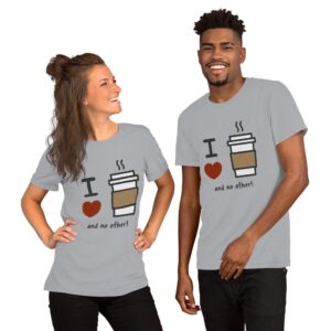 I Love Coffee and No Other - Short-Sleeve Unisex T-Shirt