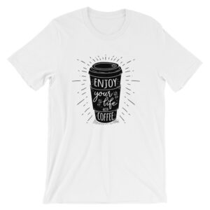 Enjoy Life with Coffee - Short-Sleeve Unisex T-Shirt