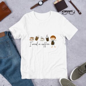 I need a coffee - Short-Sleeve Unisex T-Shirt